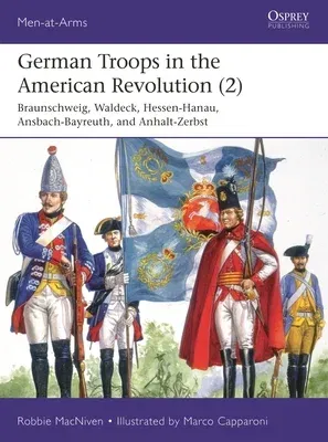 German Troops in the American Revolution (2): Braunschweig, Waldeck, Hessen-Hanau, Ansbach-Bayreuth, and Anhalt-Zerbst