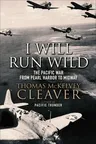 I Will Run Wild: The Pacific War from Pearl Harbor to Midway