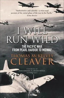 I Will Run Wild: The Pacific War from Pearl Harbor to Midway