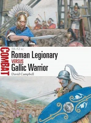 Roman Legionary Vs Gallic Warrior: 58-52 BC