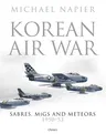 Korean Air War: Sabres, Migs and Meteors, 1950-53