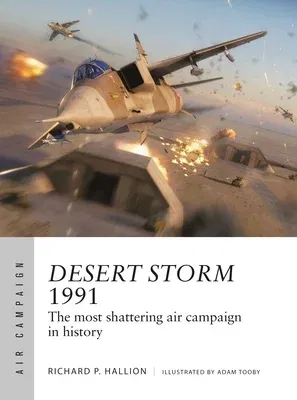 Desert Storm 1991: The Most Shattering Air Campaign in History