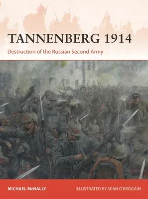 Tannenberg 1914: Destruction of the Russian Second Army