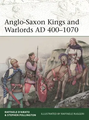 Anglo-Saxon Kings and Warlords Ad 400-1070