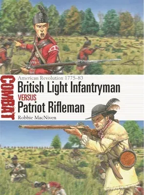 British Light Infantryman Vs Patriot Rifleman: American Revolution 1775-83