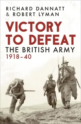 Victory to Defeat: The British Army 1918-40