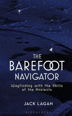 The Barefoot Navigator: Wayfinding with the Skills of the Ancients