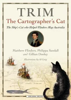 Trim, the Cartographer's Cat: The Ship's Cat Who Helped Flinders Map Australia