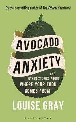 Avocado Anxiety: And Other Stories about Where Your Food Comes from