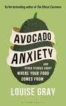 Avocado Anxiety: And Other Stories about Where Your Food Comes from