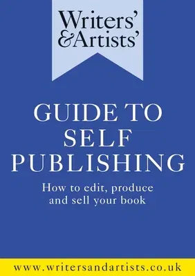 Writers' & Artists' Guide to Self-Publishing: How to Edit, Produce and Sell Your Book