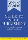 Writers' & Artists' Guide to Self-Publishing: How to Edit, Produce and Sell Your Book