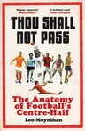 Thou Shall Not Pass: The Anatomy of Football's Centre-Half - Nominated for the Sunday Times Sports Book Awards 2022