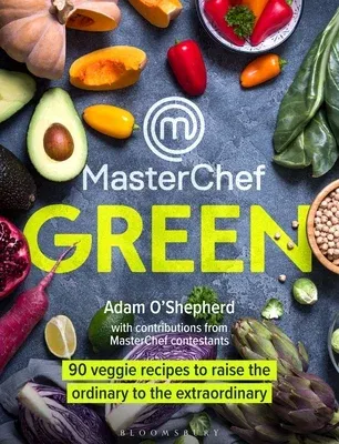 Masterchef Green: 90 Veggie Recipes to Raise the Ordinary to the Extraordinary