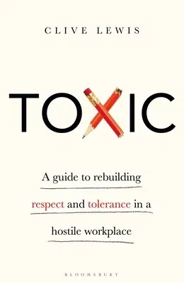 Toxic: A Guide to Rebuilding Respect and Tolerance in a Hostile Workplace