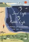 My Sand Life, My Pebble Life: A Memoir of a Childhood and the Sea