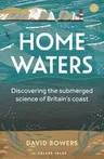 Home Waters: Discovering the Submerged Science of Britain's Coast