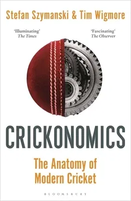 Crickonomics: The Anatomy of Modern Cricket: Shortlisted for the Sunday Times Sports Book Awards 2023