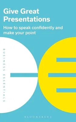 Give Great Presentations: How to Speak Confidently and Make Your Point