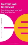 Get That Job: Interviews: How to Keep Your Head and Land Your Ideal Job