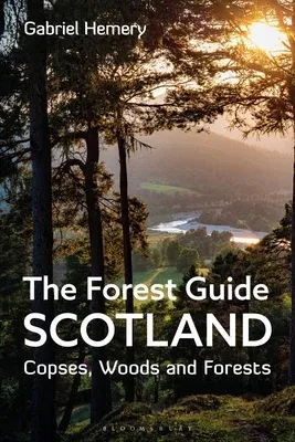 The Forest Guide: Scotland: Copses, Woods and Forests of Scotland