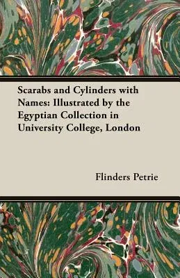 Scarabs and Cylinders with Names: Illustrated by the Egyptian Collection in University College, London