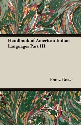 Handbook of American Indian Languages Part III.