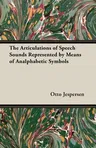 The Articulations of Speech Sounds Represented by Means of Analphabetic Symbols