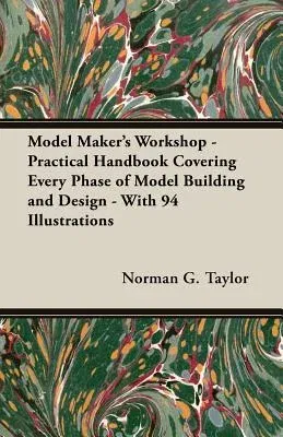 Model Maker's Workshop - Being No. 4 of the New Model Maker Series of Practical Handbooks Covering Every Phase of Model Building and Design - With 94