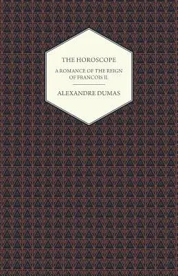 The Horoscope - A Romance of the Reign of Francois II.