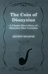 The Coin of Dionysius (A Classic Short Story of Detective Max Carrados)