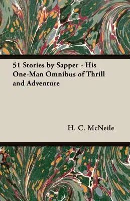 51 Stories by Sapper - His One-Man Omnibus of Thrill and Adventure