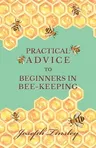 Practical Advice to Beginners in Bee-Keeping