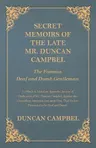 Secret Memoirs of the Late Mr. Duncan Campbel, The Famous Deaf and Dumb Gentleman - To Which is Added an Appendix, by way of Vindication of Mr. Duncan