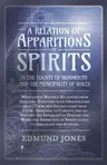 A Relation of Apparitions of Spirits in the County of Monmouth and the Principality of Wales;With other Notable Relations from England; Together with Ob