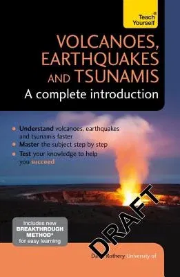 Volcanoes, Earthquakes and Tsunamis: A Complete Introduction