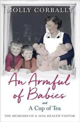 An Armful of Babies and a Cup of Tea: Memoirs of a 1950s Health Visitor