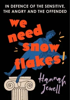 We Need Snowflakes: In Defence of the Sensitive, the Angry and the Offended