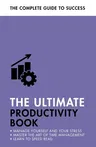 The Ultimate Productivity Book: Manage Your Time, Increase Your Efficiency, Get Things Done