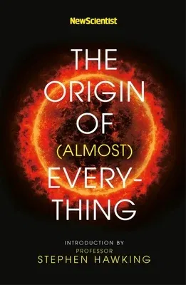 New Scientist: The Origin of (Almost) Everything