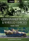 German Half-Tracks and Wheeled Vehicles: 1939-1945