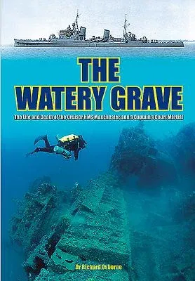 The Watery Grave: The Life and Death of HMS Manchester