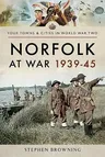 Norfolk at War 1939-45