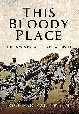 This Bloody Place: The Incomparables at Gallipoli