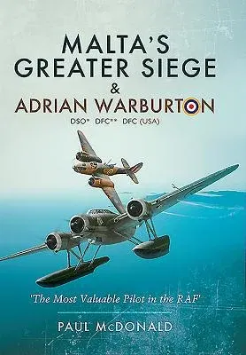 Malta's Greater Siege: & Adrian Warburton Dso* Dfc** Dfc (Usa)