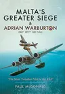 Malta's Greater Siege: & Adrian Warburton Dso* Dfc** Dfc (Usa)