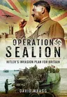 Operation Sealion: Hitler's Invasion Plan for Britain: Hitler's Invasion Plan for Britain