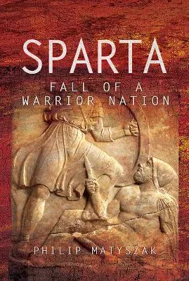 Sparta: Fall of a Warrior Nation