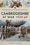 Cambridgeshire at War 1939-45