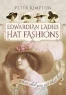 Edwardian Ladies' Hat Fashions: Where Did You Get That Hat?